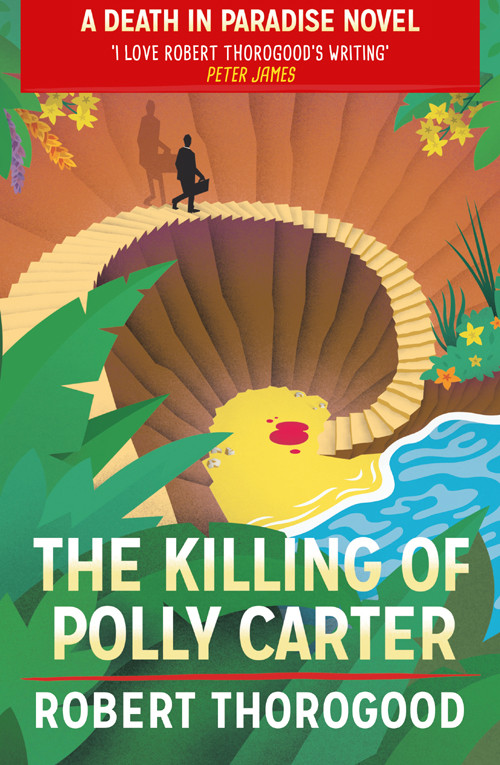 The Killing Of Polly Carter Death In Paradise 2 Robert Thorogood