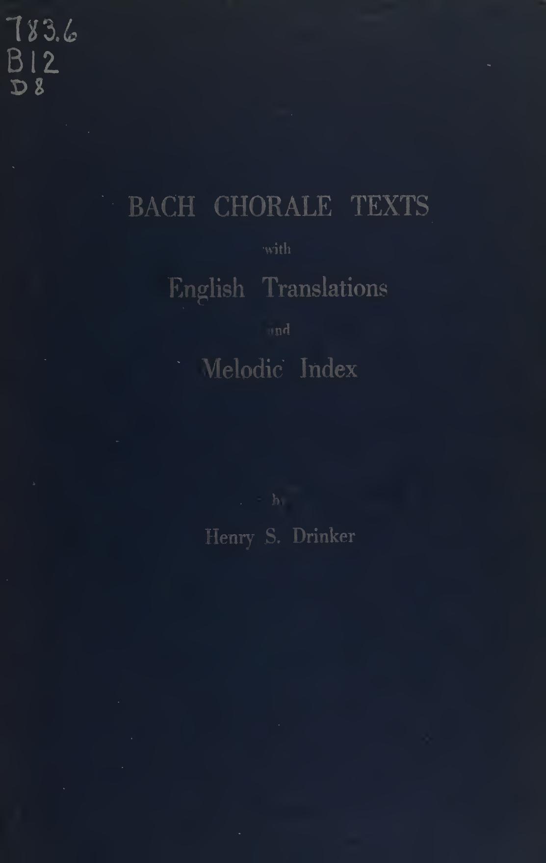 The Bach Chorale Texts In English Translation With Annotations Showing The Use Of The Melodies Elsewhere By Bach In His Vocal And Organ Works And A Musical Index To The Melodies Bach