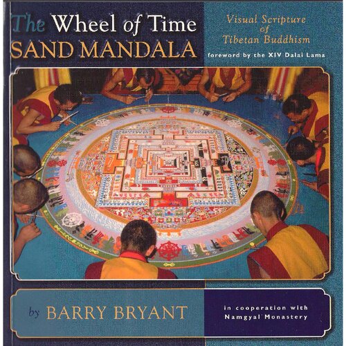 The Wheel Of Time Sand Mandala Visual Scripture Of Tibetan Buddhism Barry Bryant