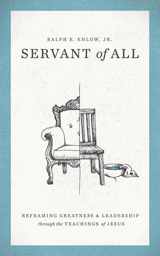 Servant Of All Reframing Greatness Leadership Through The Teachings Of Jesus Enlow