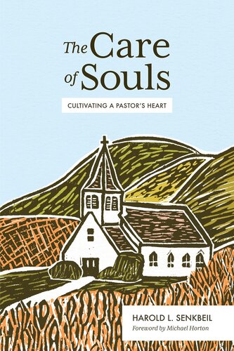 The Care Of Souls Cultivating A Pastors Heart Senkbeil Harold L