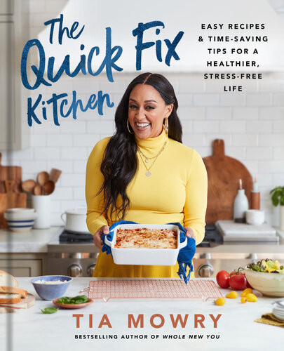 The Quick Fix Kitchen Easy Recipes And Timesaving Tips For A Healthier Stressfree Life Tia Mowry