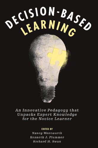 Decisionbased Learning An Innovative Pedagogy That Unpacks Expert Knowledge For The Novice Learner Nancy Wentworth Editor
