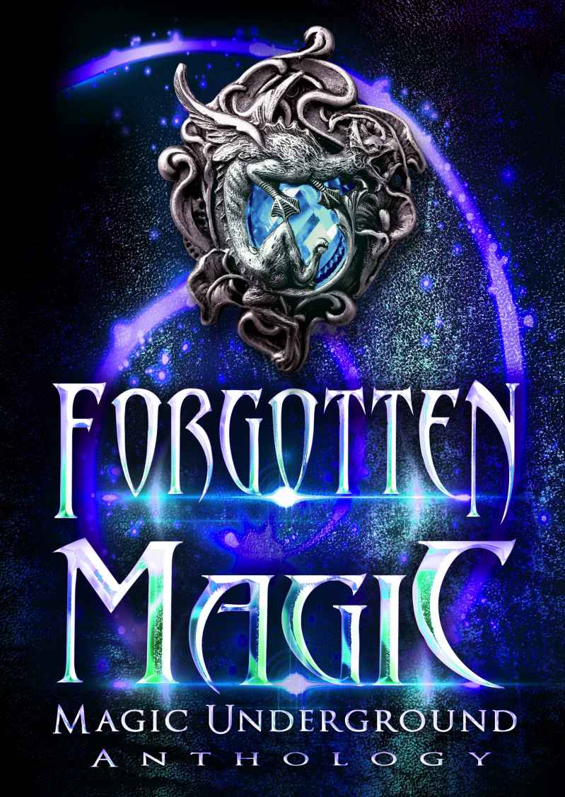 Forgotten Magic Magic Underground Anthologies Book 3 Melinda Kucsera