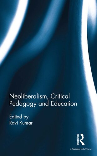Neoliberalism Critical Pedagogy And Education 1st Edition Ravi Kumar Editor