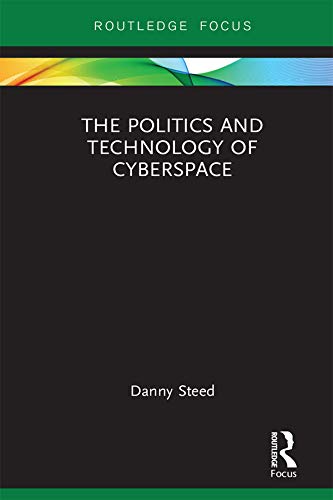 The Politics And Technology Of Cyberspace 1st Edition Danny Steed