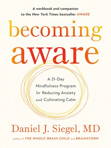 Becoming Aware A 21day Mindfulness Program For Reducing Anxiety And Cultivating Calm Dr Daniel Siegel