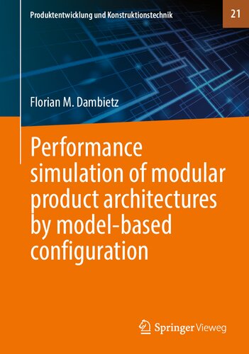 Performance Simulation Of Modular Product Architectures By Modelbased Configuration 1st Edition Florian M Dambietz