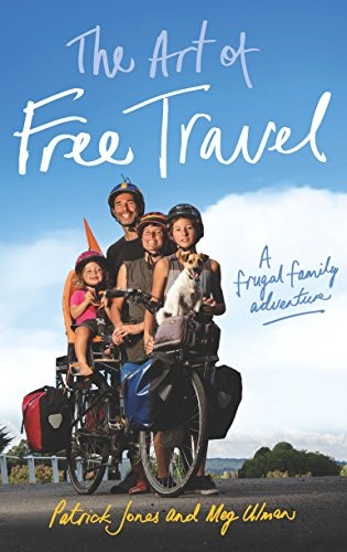 The Art Of Free Travel A Frugal Family Adventure Patrick Jones Meg Ulman