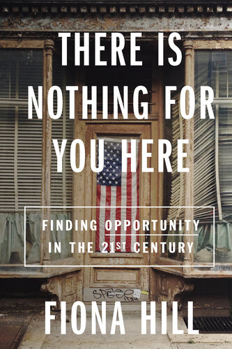 There Is Nothing For You Here Finding Opportunity In The Twentyfirst Century Hill