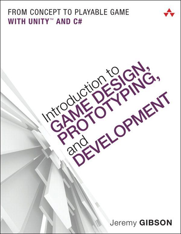 Introduction To Game Design Prototyping And Development From Concept To Playable Game With Unity And C Jeremy Gibson