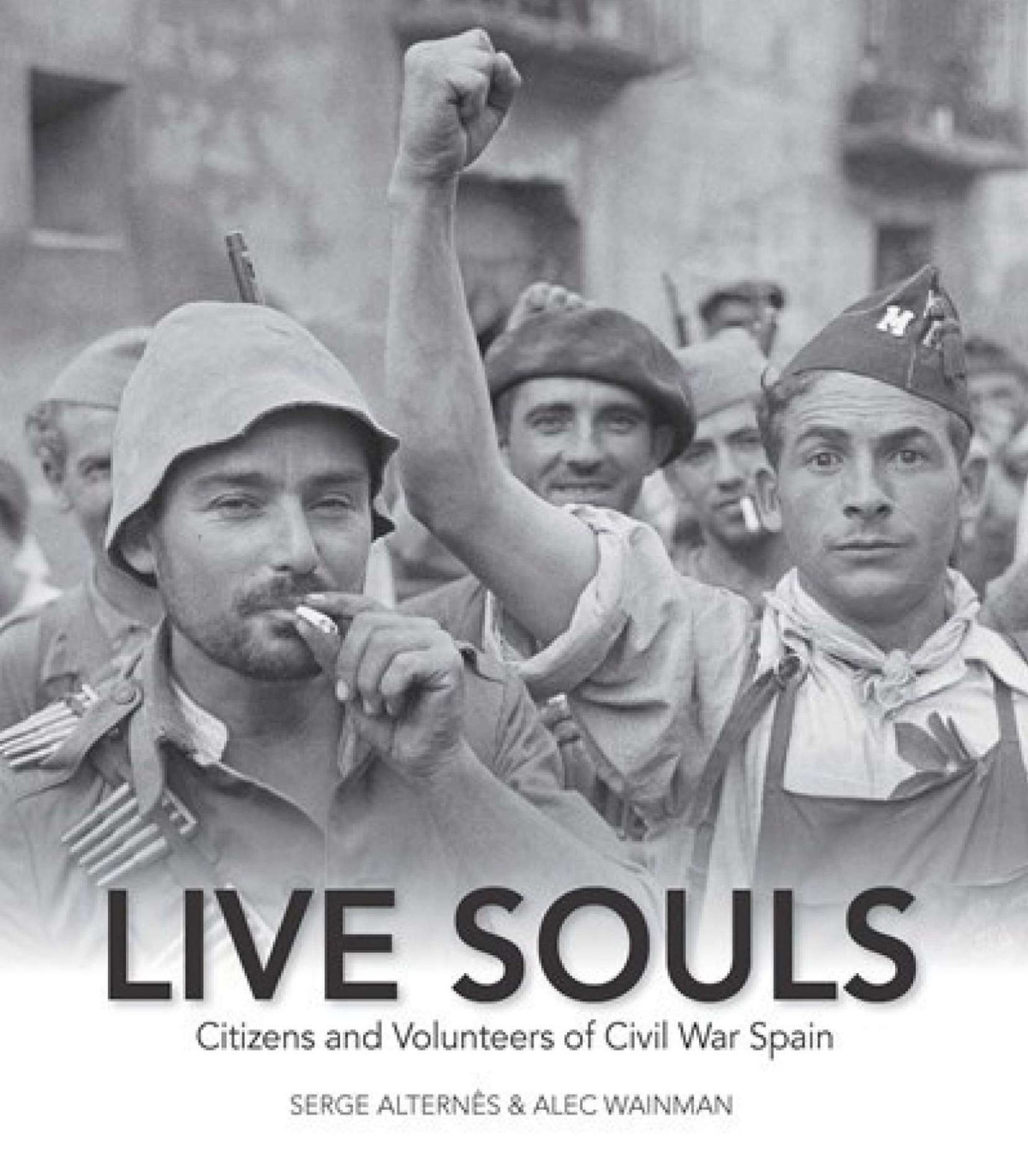 Live Souls Citizens And Volunteers Of Civil War Spain Serge Alterns Wainman