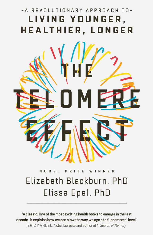 The Telomere Effect A Revolutionary Approach To Living Younger Healthier Longer Elizabeth Blackburn