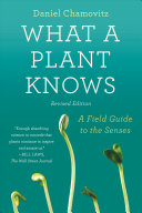 What A Plant Knows A Field Guide To The Senses Updated And Expanded Edition Updated Expanded Chamovitz