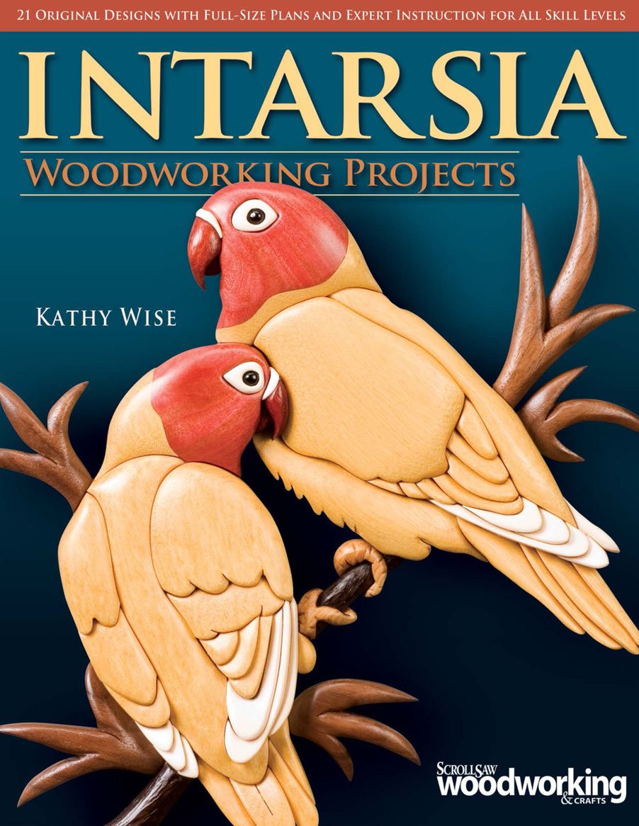 Intarsia Woodworking Projects 21 Original Designs With Fullsize Plans And Expert Instruction For All Skill Levels First Wise