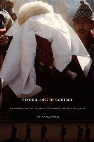 Beyond Lines Of Control Performance And Politics On The Disputed Borders Of Ladakh India Aggarwal