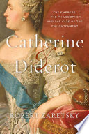 Catherine Diderot The Empress The Philosopher And The Fate Of The Enlightenment Zaretsky