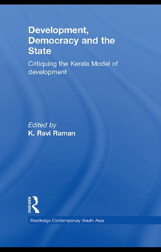 Development Democracy And The State Critiquing The Kerala Model Of Development 1st Edition K Ravi Raman Editor