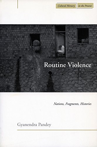Routine Violence Nations Fragments Histories 1st Edition Gyanendra Pandey