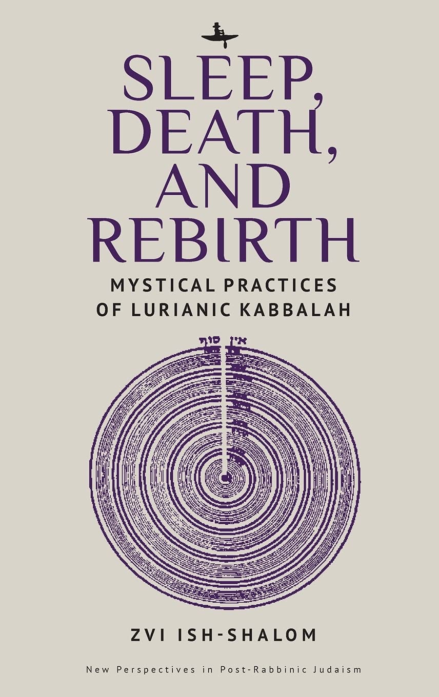 Sleep Death And Rebirth Mystical Practices Of Lurianic Kabbalah Zvi Ishshalom