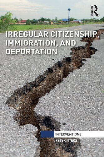 Irregular Citizenship Immigration And Deportation 1st Edition Peter Nyers