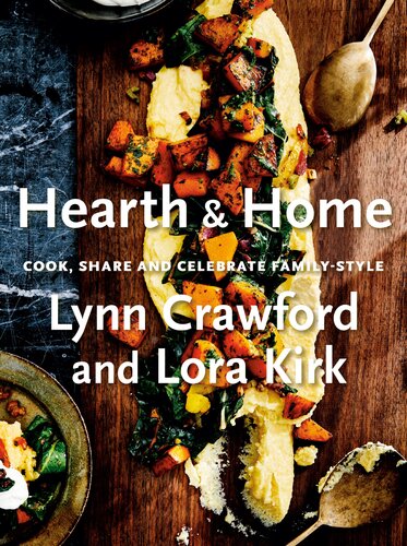 Hearth Home Cook Share And Celebrate Familystyle Lynn Crawford Lora Kirk