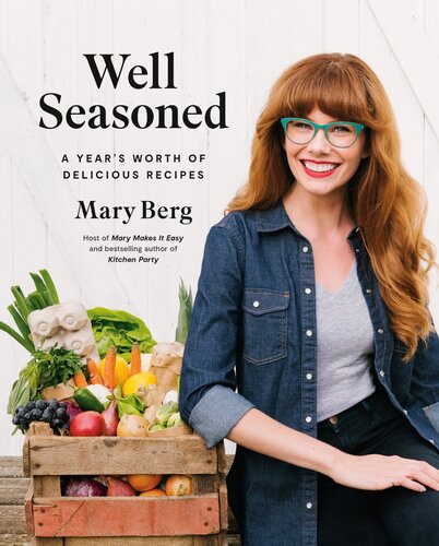 Well Seasoned A Years Worth Of Delicious Recipes Mary Berg