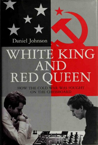 White King And Red Queen How The Cold War Was Fought On The Chessboard 1st Edition Daniel Johnson