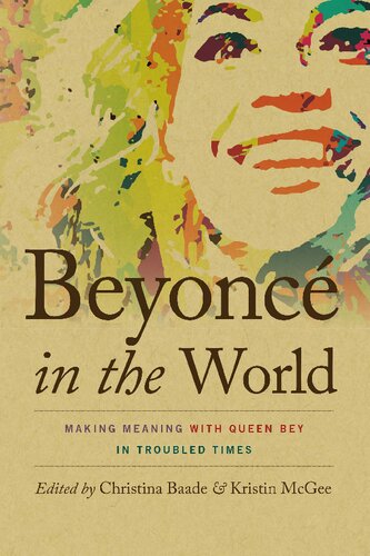 Beyonc In The World Making Meaning With Queen Bey In Troubled Times Music Culture Christina Baade Editor