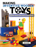 Making Inventive Wooden Toys 33 Wild Wacky Projects Ideal For Steam Education Fox Chapel Publishing Toys Kids Parents Can Build Together To Explore Science Technology Engineering Art Math First Bob Gilsdorf