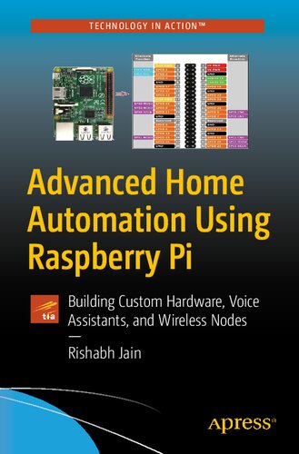 Advanced Home Automation Using Raspberry Pi Building Custom Hardware Voice Assistants And Wireless Nodes 1st Edition Rishabh Jain