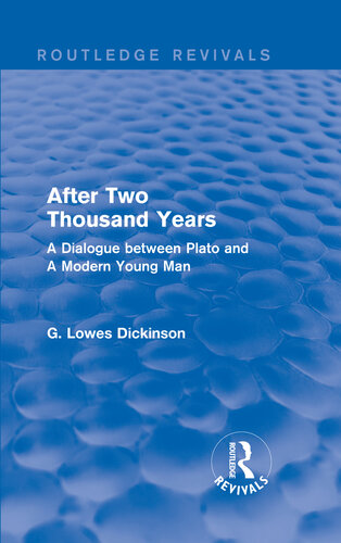 After Two Thousand Years A Dialogue Between Plato And A Modern Young Man 1st Edition G Lowes Dickinson