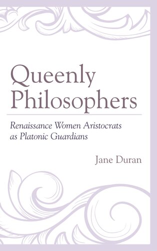 Queenly Philosophers Renaissance Women Aristocrats As Platonic Guardians Jane Duran