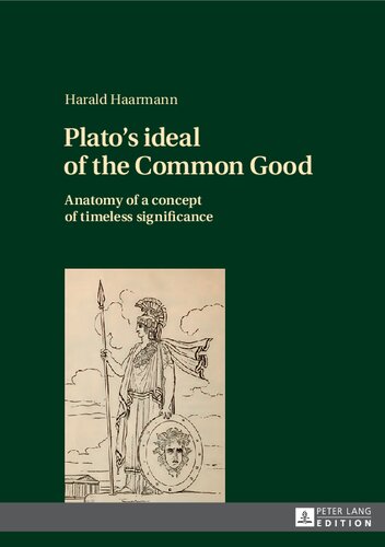 Platos Ideal Of The Common Good Anatomy Of A Concept Of Timeless Significance Harald Haarmann