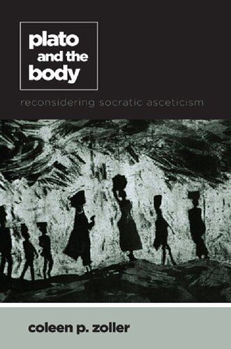 Plato And The Body Reconsidering Socratic Asceticism Coleen P Zoller