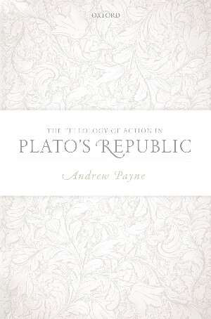 The Teleology Of Action In Platos Republic Andrew Payne