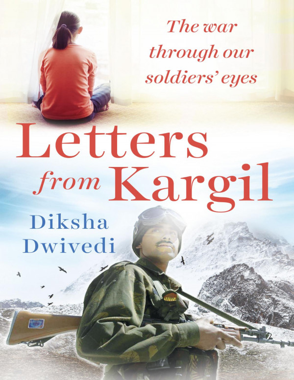 Letters From Kargil The Kargil War Through Our Soldiers Eyes Paperback Diksha Dwivedi Diksha Dwivedi