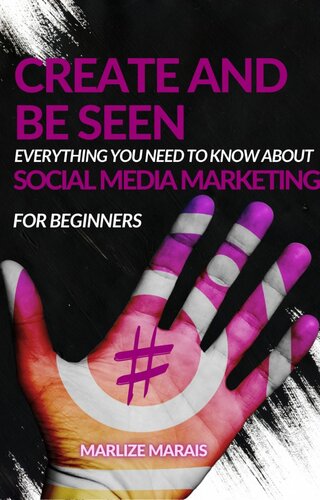 Create And Be Seen A Complete Guide To Social Media Marketing Marlize Marais
