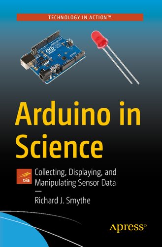Arduino In Science Collecting Displaying And Manipulating Sensor Data 1st Edition Richard J Smythe