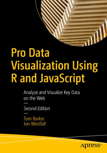Pro Data Visualization Using R And Javascript Analyze And Visualize Key Data On The Web 2nd Edition Tom Barker