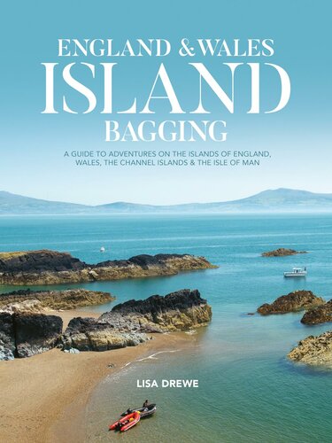 England And Wales Island Bagging A Guide To Adventures On The Islands Of England Wales The Channel Islands And The Isie Of Man Lisa Drewe
