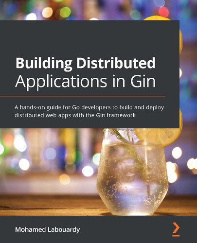 Building Distributed Applications In Gin A Handson Guide For Go Developers To Build And Deploy Distributed Web Apps With The Gin Framework Mohamed Labouardy