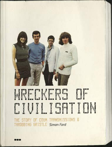 Wreckers Of Civilisation The Story Of Coum Transmissions Throbbing Gristle First Trade Paper Simon Ford