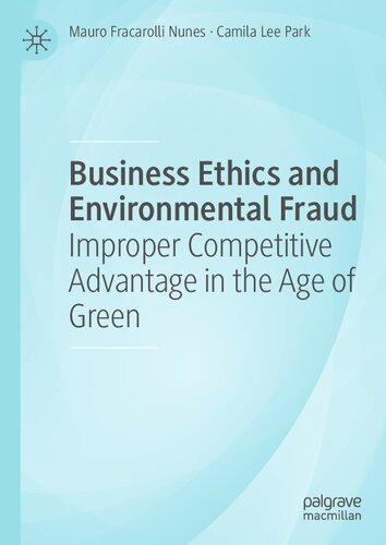 Business Ethics And Environmental Fraud Improper Competitive Advantage In The Age Of Green 1st Edition Mauro Fracarolli Nunes