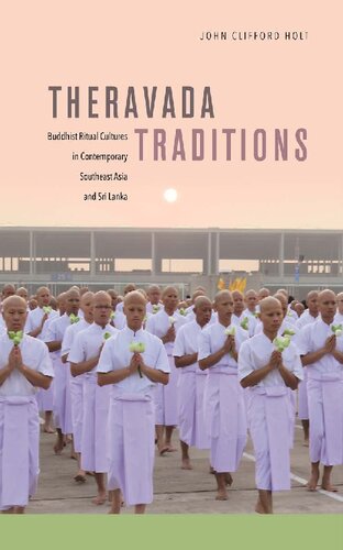 Theravada Traditions Buddhist Ritual Cultures In Contemporary Southeast Asia And Sri Lanka John Clifford Holt
