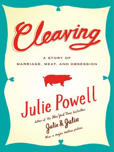 Cleaving A Story Of Marriage Meat And Obsession Julie Powell