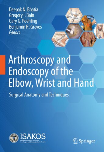 Arthroscopy And Endoscopy Of The Elbow Wrist And Hand Surgical Anatomy And Techniques 1st Ed 2022 Deepak N Bhatia