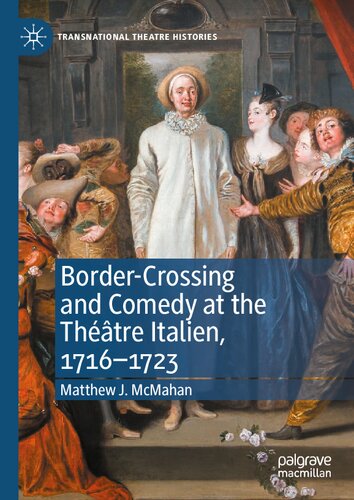 Bordercrossing And Comedy At The Thtre Italien 17161723 Transnational Theatre Histories 1st Ed 2021 Mcmahan