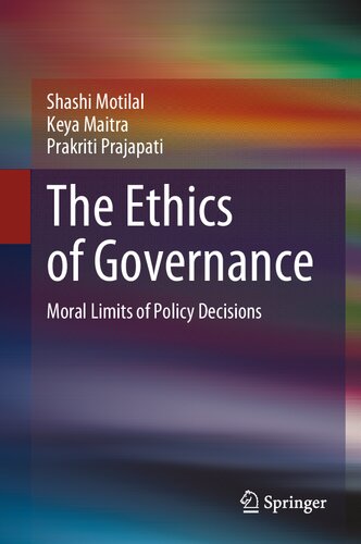 The Ethics Of Governance Moral Limits Of Policy Decisions 1st Edition Shashi Motilal
