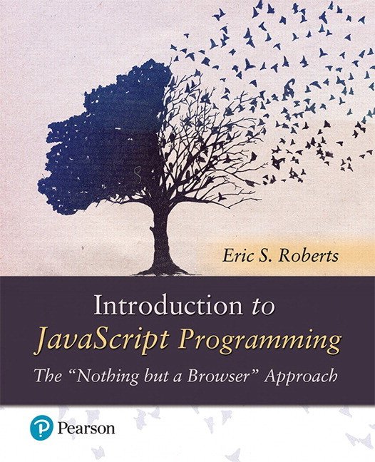 Introduction To Javascript Programming The Nothing But A Browser Approach 1st Edition First Eric S Roberts